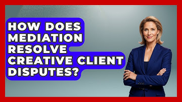 How Does Mediation Resolve Creative Client Disputes? - Directing Creative Success