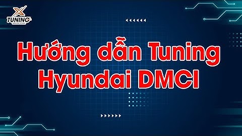 Hướng dẫn Tuning Hyundai DMCI | XTuning