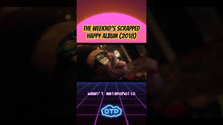 The Weeknd’s SCRAPPED Happy Album😁