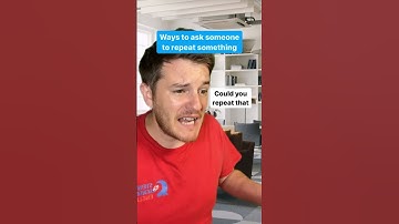 How to Ask Someone to Repeat Something in English