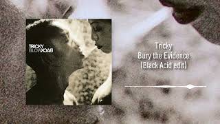 Tricky - Bury The Evidence [Black Acid Edit]