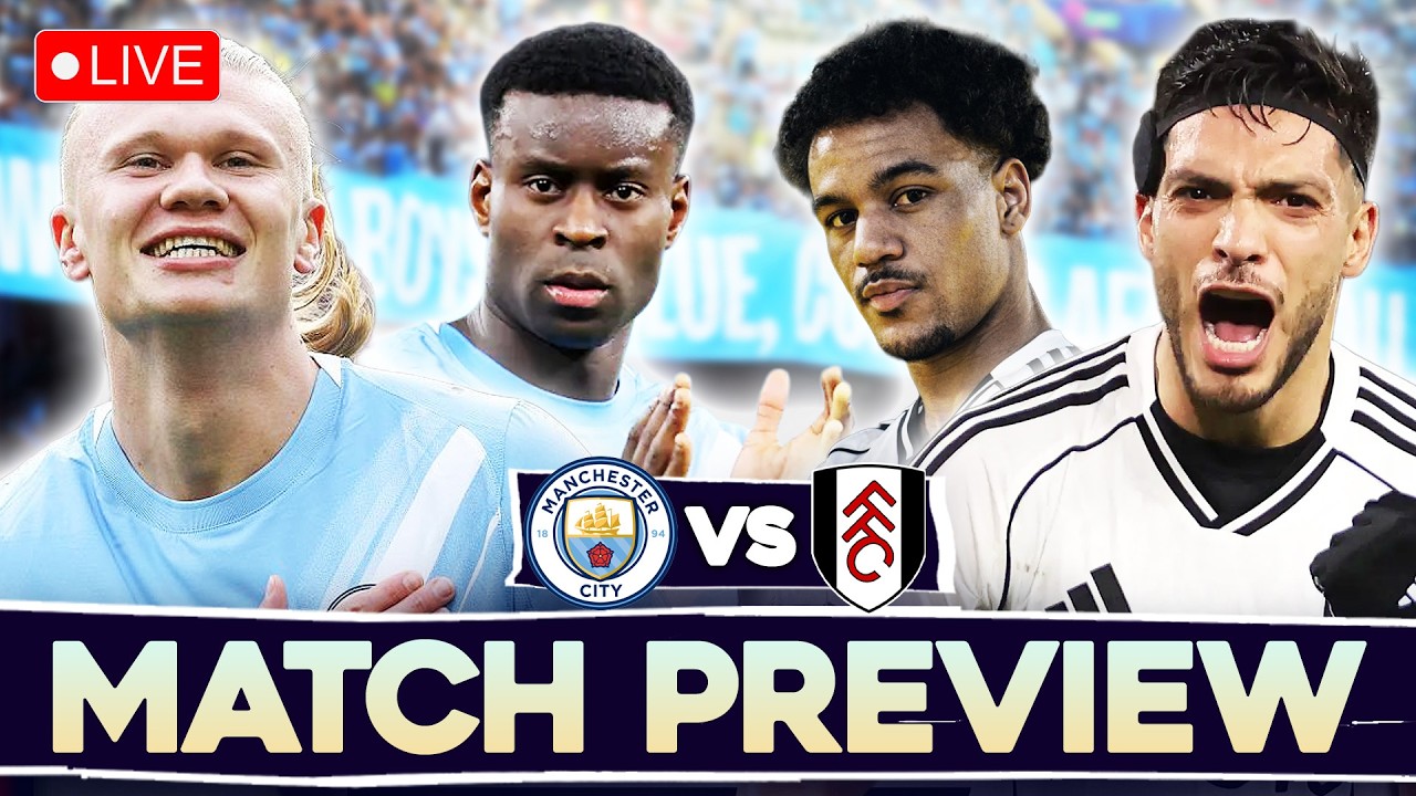 MANCHESTER CITY vs FULHAM | MATCH PREVIEW