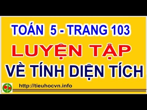 Video Toán 5 trang 103 Luyện tập về tính diện tích Tuần 21... - youtube