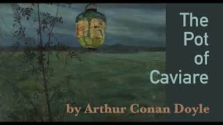 The Pot of Caviare by Arthur Conan Doyle, first published in 1908. by Sherlock Holmes Stories Magpie Audio 19,367 views 6 months ago 37 minutes