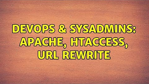 DevOps & SysAdmins: Apache, htaccess, url rewrite