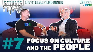 Agile Keys To Your Transformation | Key #7 - Focus On Culture