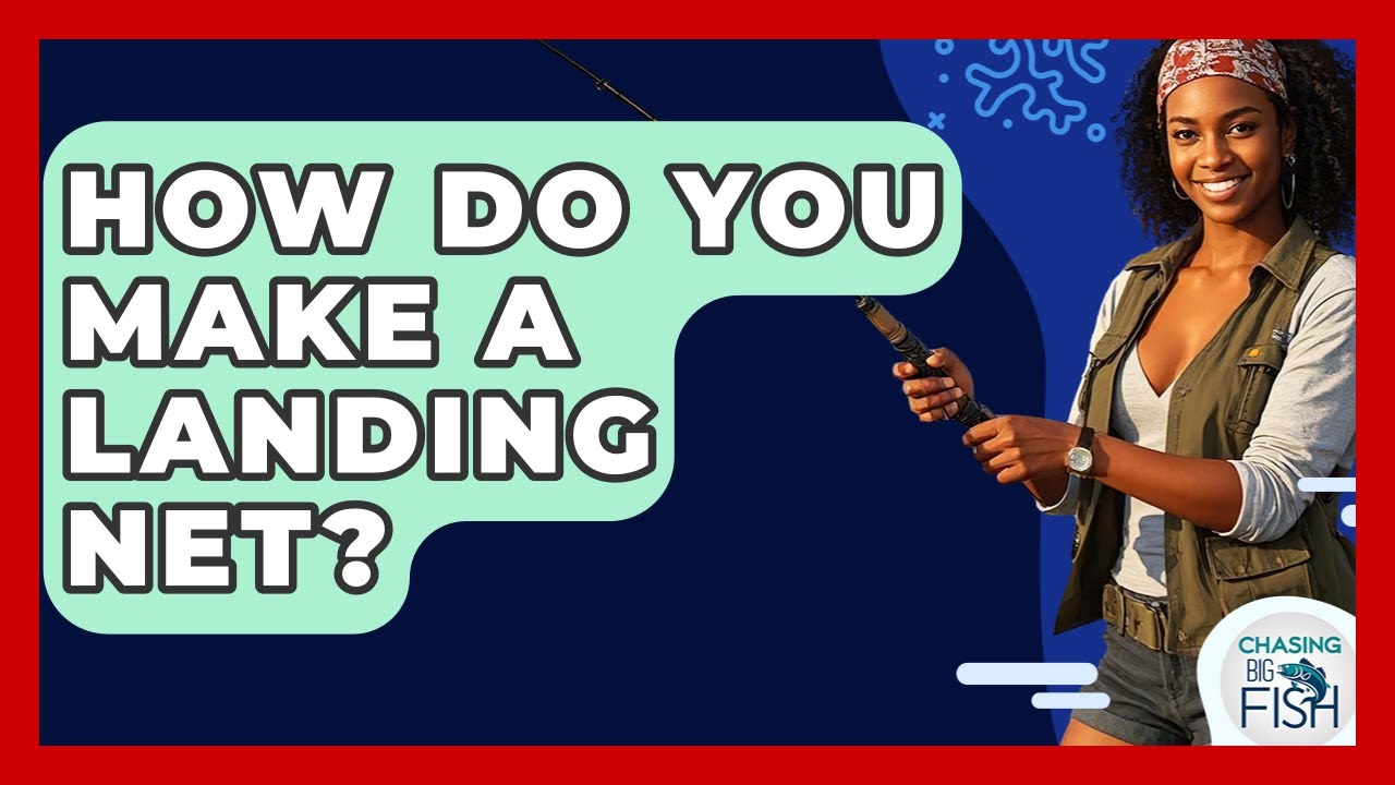 How Do You Make A Landing Net? - Chasing Big Fish
