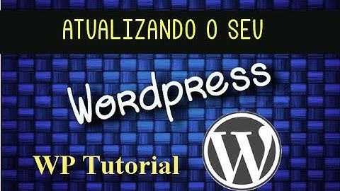 Atualizando o Wordpress para a versão mais recente