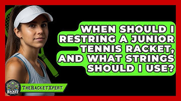 When Should I Restring A Junior Tennis Racket, And What Strings Should I Use? - The Racket Xpert