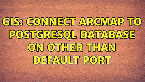 GIS: Connect ArcMap to PostgreSQL database on other than default port (2 Solutions!!)