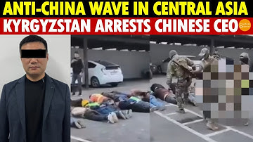 Anti-China Wave Sweeps Central Asia! Kyrgyzstan Arrests Chinese Gold-Mine CEO—Belt and Road Is Over