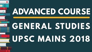 Advanced course in General Studies for UPSC Civil Services Mains 2018