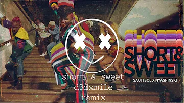 Sauti Sol-Short N Sweet ft Nyashinski; d3dxmile remix