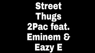 2Pac - Street Thugs (lyrics) feat. Eminem & Eazy E