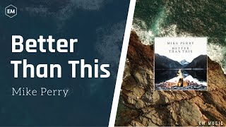 Mike Perry - Better Than This (Ft David Rasmussen) [Lyric Video]