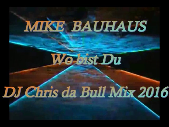Mike Bauhaus - Wo bist Du (DJ Chris da Bull Mix 2016)