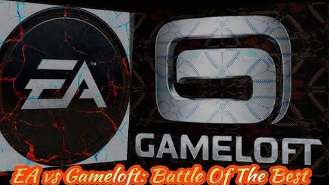 EA vs Gameloft- Battle Of The best