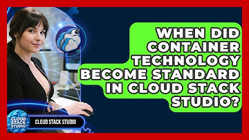When Did Container Technology Become Standard in Cloud Stack Studio? | Cloud Stack Studio News
