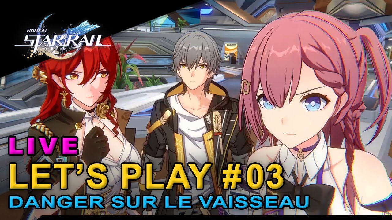 Honkai Star Rail : Let's Play en direct 03 "Danger sur le vaisseau" - Live FR - French