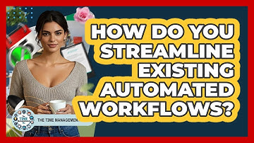How Do You Streamline Existing Automated Workflows?