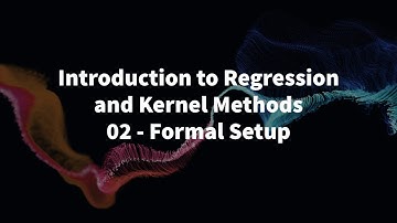 02 - FORMAL SETUP - INTRODUCTION TO REGRESSION AND KERNEL METHODS