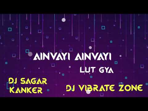 Ainvayi Ainvayi lut gya dj sagar kanker and dj vibrate zone