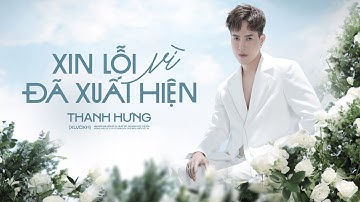 XIN LỖI VÌ ĐÃ XUẤT HIỆN - THANH HƯNG | OFFICIAL LYRIC VIDEO