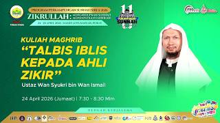 PS11/2026 - Tajuk: “Talbis Iblis Kepada Ahli Zikir” | Syaikh Wan Syukri Wan Ismail Al-Fathoni