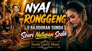 NYAI RONGGENG || BAJIDORAN SUNDA | Seuri Nutupan Sedih | Sunda Gawir Music #bajidor #musiksunda
