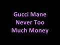 Gucci mane  never too much money hot