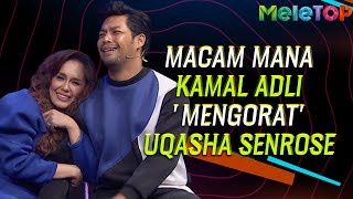 Macam mana Kamal Adli 'mengorat' Uqasha Senrose | MeleTOP | Nabil Ahmad & Ummi Nazeera