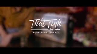 OFFICIAL MV - THẤT TÌNH REMAKE - Trịnh Đình Quang