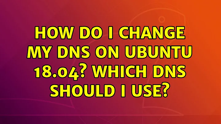 How do I change my DNS on Ubuntu 18.04? Which DNS should I use? (2 Solutions!!)