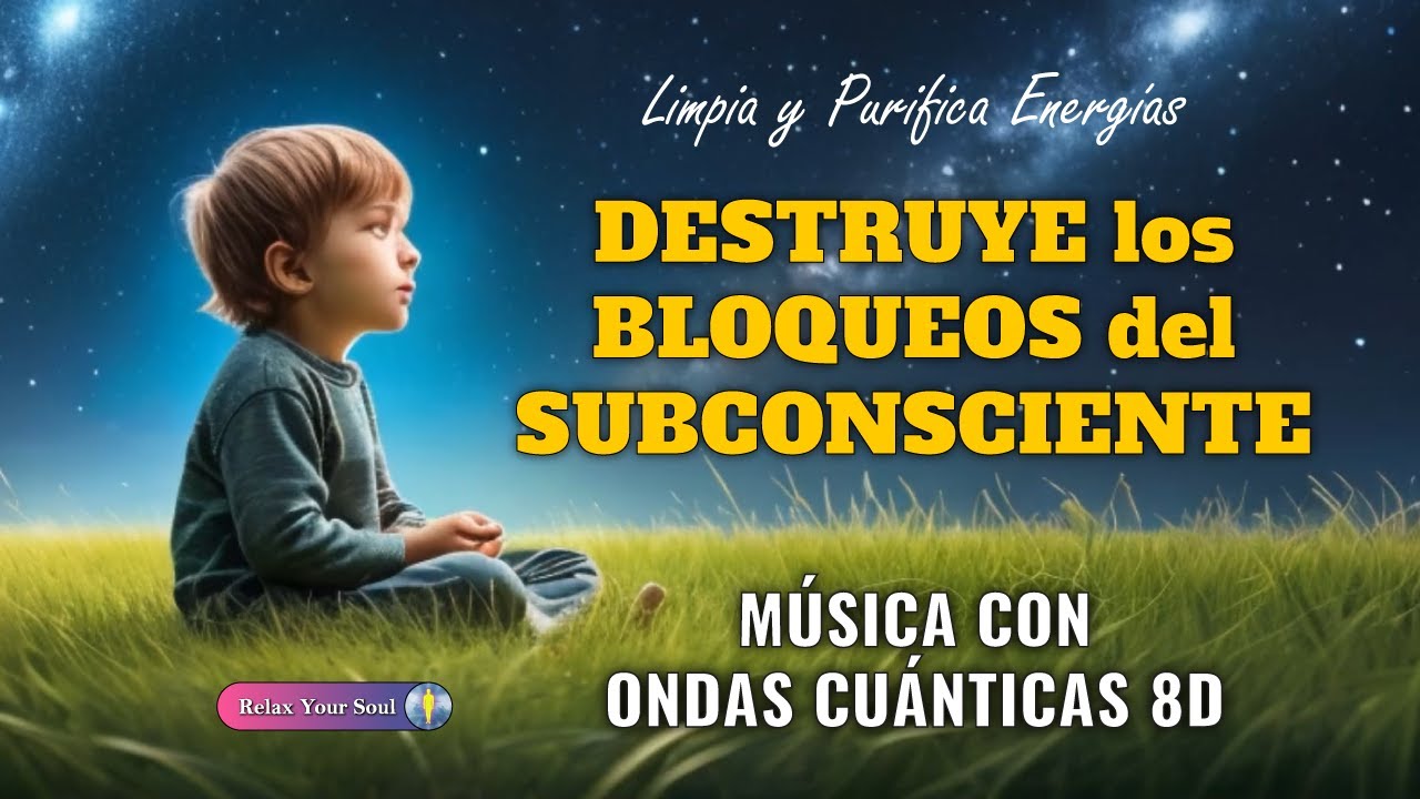 DESTRUYE LOS BLOQUEOS DEL SUBCONSCIENTE | Limpia y Purifica Energías | MÚSICA CON ONDAS CUÁNTICAS 8D DESTRUYE LOS BLOQUEOS DEL SUBCONSCIENTE | Limpia y Purifica Energías | MÚSICA CON ONDAS CUÁNTICAS 8D