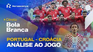 Portugal-Croácia em análise | Tertúlia Bola Branca