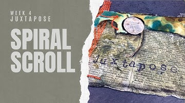 SPIRAL SCROLL - WEEK 4 : JUXTAPOSE #mixedmedia