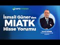 İsmail Güner'den MIATK Hisse Yorumu 16 Haziran 2025  | İnfo Yatırım