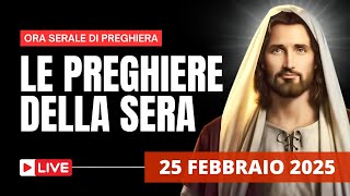 Le Preghiere della Sera di oggi 25 Febbraio 2025 - Martedì della VII Settimana del T.O.