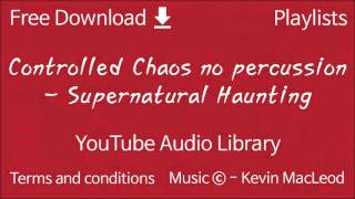 Controlled Chaos no percussion - Supernatural Haunting | YouTube Audio Library
