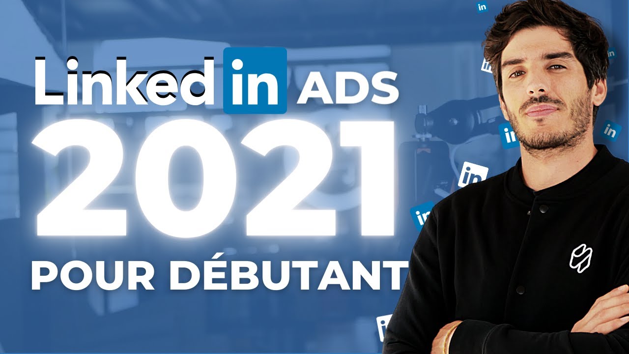 LinkedIn Ads 2021 pour débutants - Comment créer des publicités LinkedIn (GUIDE COMPLET)