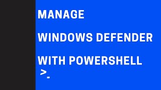 Information Manage Windows Defender with Powershell Guide