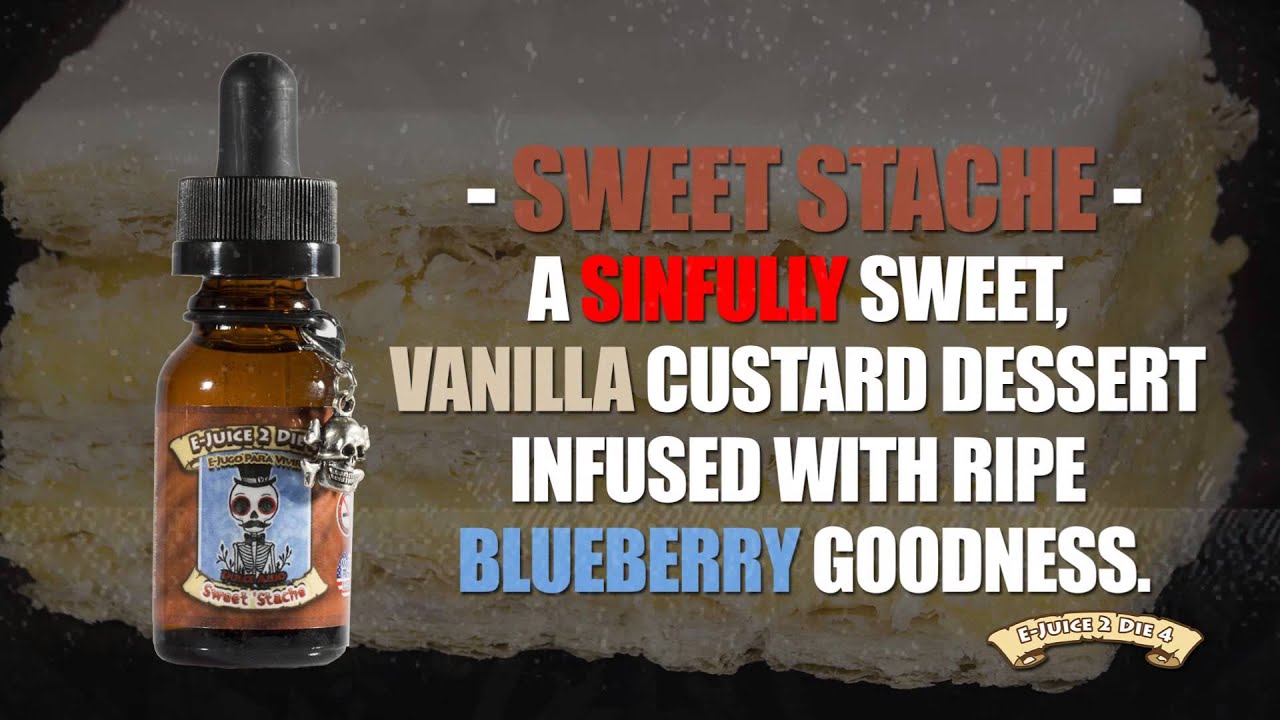 E JUICE 2 DIE 4 - Sweet Stache