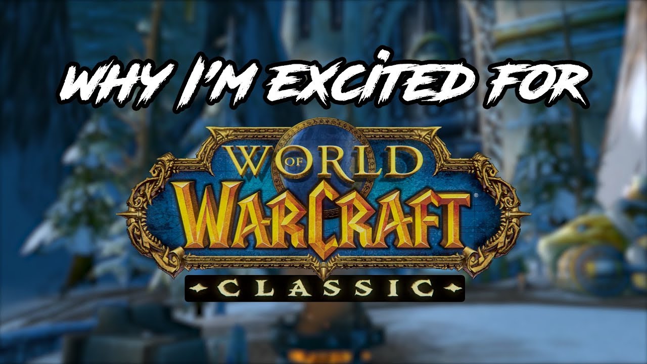 Why I'm Excited for WoW Classic World of Warcraft Memories YouTube