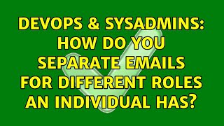 DevOps & SysAdmins: How do you separate emails for different roles an individual has? Wealth