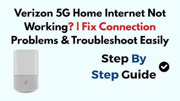 Verizon 5G Home Internet Not Working? | Fix Connection Problems & Troubleshoot Easily