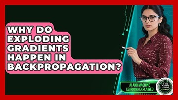 Why Do Exploding Gradients Happen In Backpropagation? - AI and Machine Learning Explained