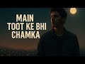 Main Toot Ke Bhi Chamka рџ †Broken But I Shine Fiya Vibes Original Main Toot Ke Bhi Chamka рџ †Broken But I Shine Fiya Vibes Original