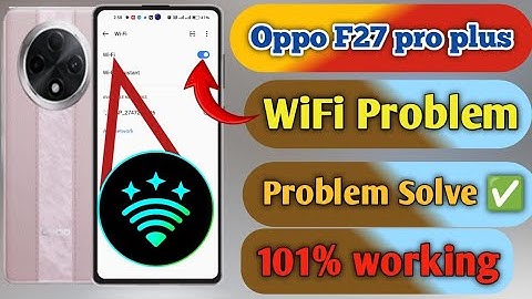 oppo f27 pro plus wifi problem, oppo f27 pro plus wifi connection problem, oppo f27 pro plus wifi