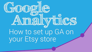 How to Set Up Google Analytics on Your Etsy Store