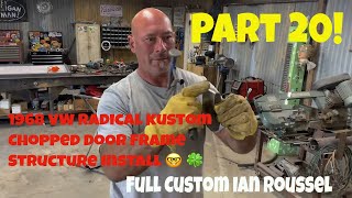 Part 20! Ian Roussel 1968 VW Chopped Door Frame Structure Install.  Ian Gets "Lucky" 🍀 😉